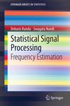 Statistical signal processing: frequency estimation by Swagata Nandi and Debasis Kundu